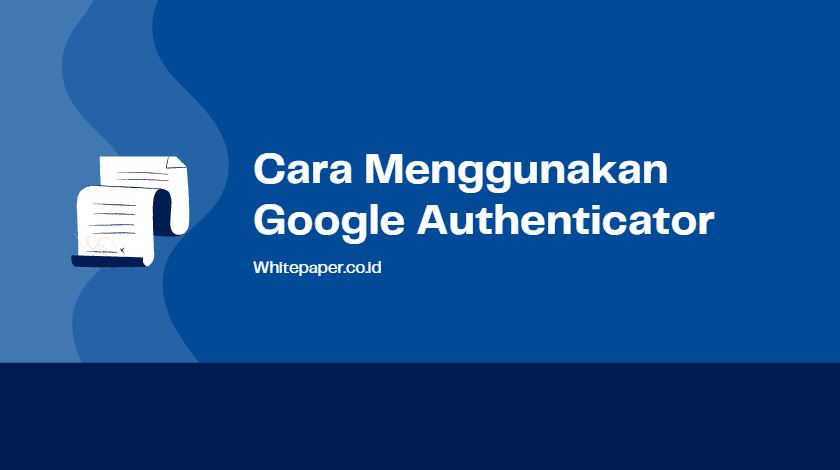 Cara Menggunakan Google Authenticator